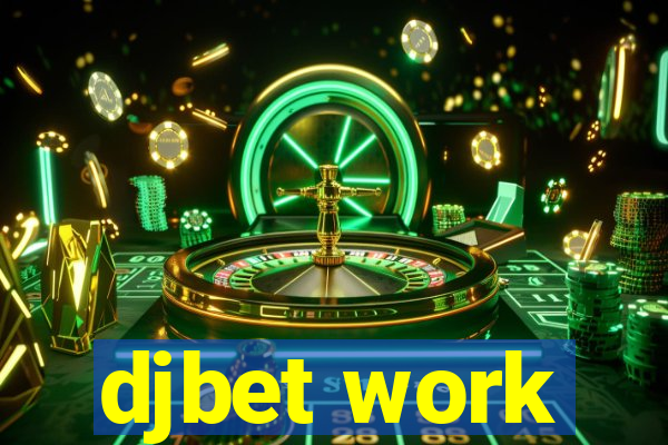 djbet work